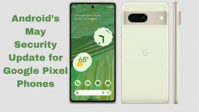 Android’s May Security Update for Google Pixel Phones