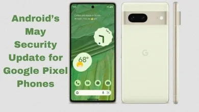 Android’s May Security Update for Google Pixel Phones